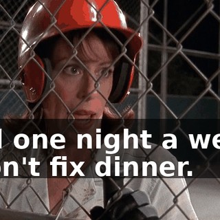 And one night a week, I don't fix dinner.