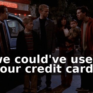 we could've used your credit card
