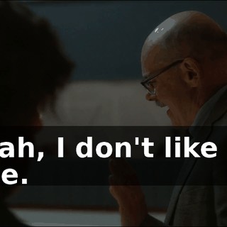 - Nah, I don't like his face.