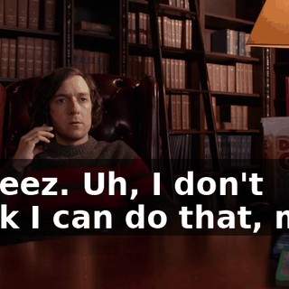 Oh jeez. Uh, I don't think I can do that, man.