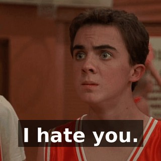 I hate you.