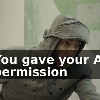 You gave your AI permission