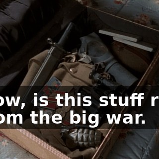 - Wow, is this stuff real? - From the big war.
