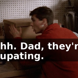 Shh. Dad, they're pupating.