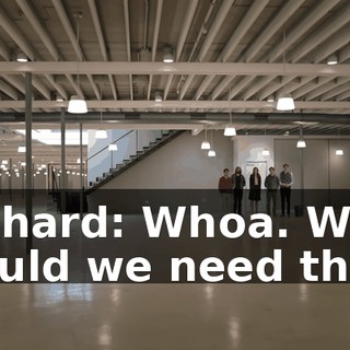 Richard: Whoa. Why would we need that?