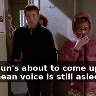 The sun's about to come up and my mean voice is still asleep.