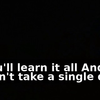 ♪ You'll learn it all And it won't take a single day ♪