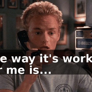 The way it's worked for me is...