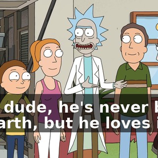 This dude, he's never been to Earth, but he loves it,