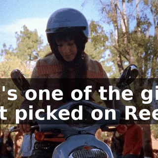 she's one of the girls that picked on Reese.