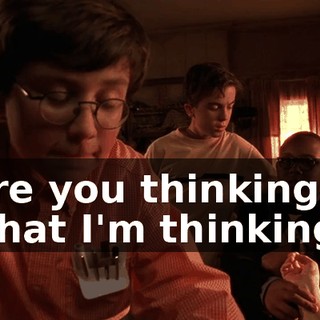 Are you thinking what I'm thinking?