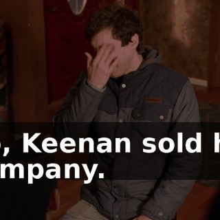 So, Keenan sold his company.