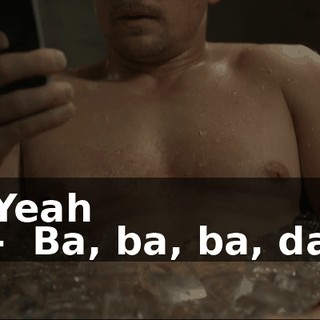 ♪ Yeah - ♪ Ba, ba, ba, da