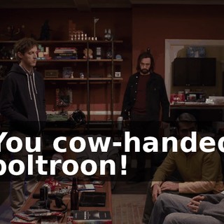 You cow-handed poltroon!