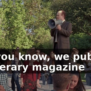 As you know, we publish a literary magazine