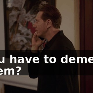 you have to demean them?