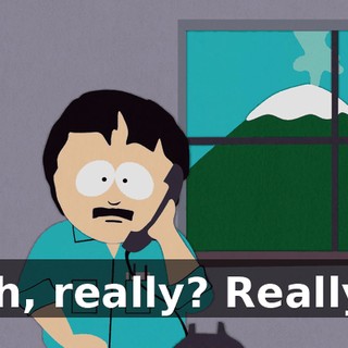Oh, really? Really?