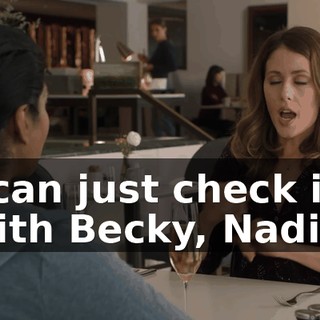 I can just check in with Becky, Nadia,