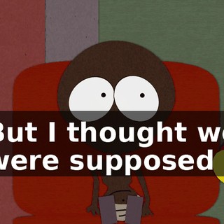 But I thought we were supposed