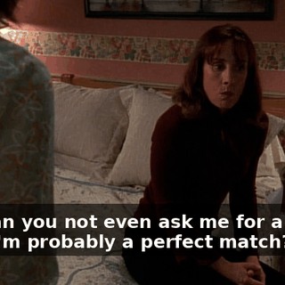 How can you not even ask me for a kidney when I'm probably a perfect match?