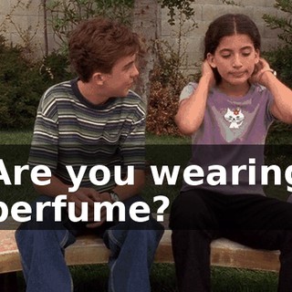 Are you wearing perfume?