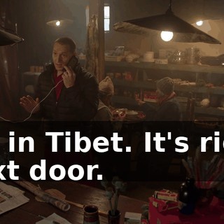 I'm in Tibet. It's right next door.