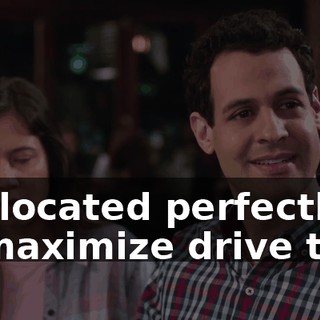 geolocated perfectly to maximize drive time