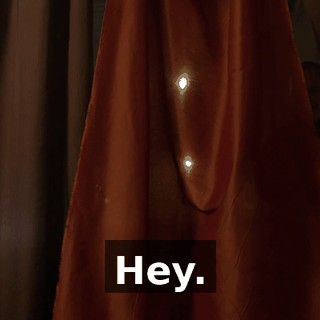Hey.