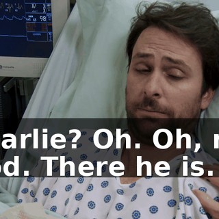 Charlie? Oh. Oh, my God. There he is.