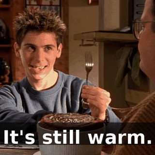 It's still warm.