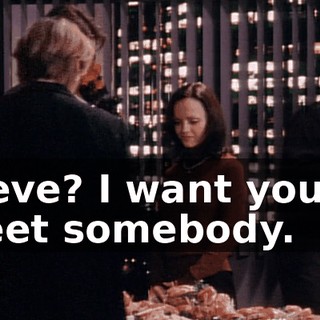 Steve? I want you to meet somebody.