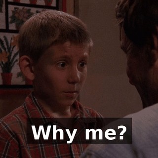 Why me?