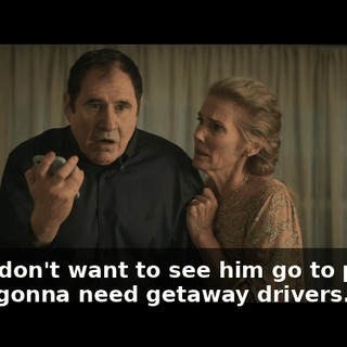 If you don't want to see him go to prison, we're gonna need getaway drivers.