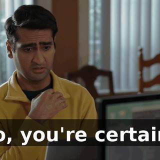 So, you're certain?