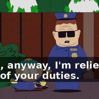 Well, anyway, I'm relieving you of your duties.