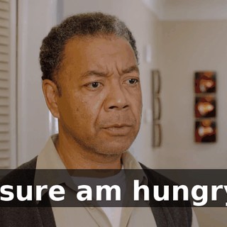 I sure am hungry.