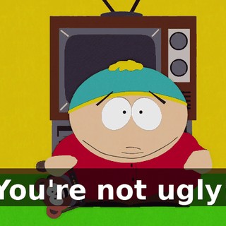 You're not ugly!