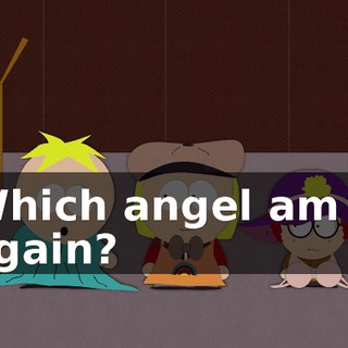 Which angel am I, again?