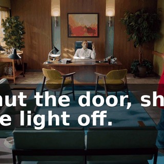 Shut the door, shut the light off.