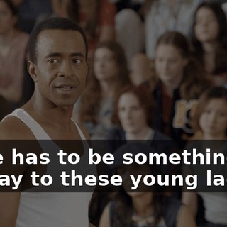 There has to be something you can say to these young ladies.