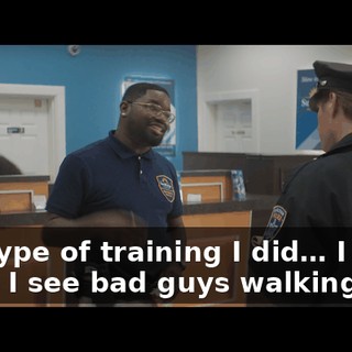 The type of training I did… I know when I see bad guys walking in.