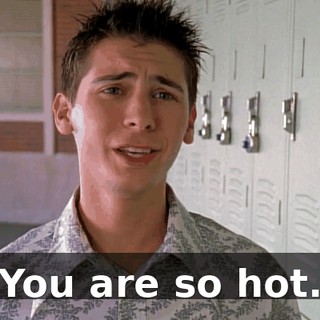 You are so hot.