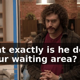 What exactly is he doing in our waiting area?