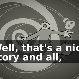 Well, that's a nice story and all,