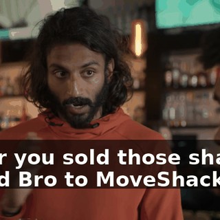 After you sold those shares, I sold Bro to MoveShack