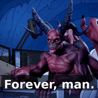 Forever, man.