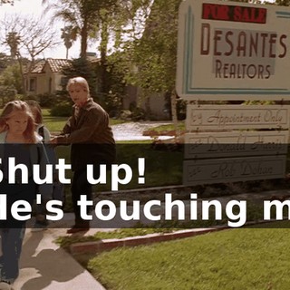 - Shut up! - He's touching me!