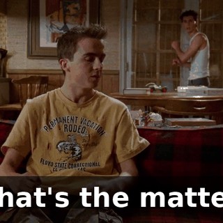 What's the matter?