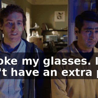 I broke my glasses. I don't have an extra pair,