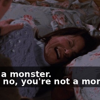- I'm a monster. - Oh, no, you're not a monster.